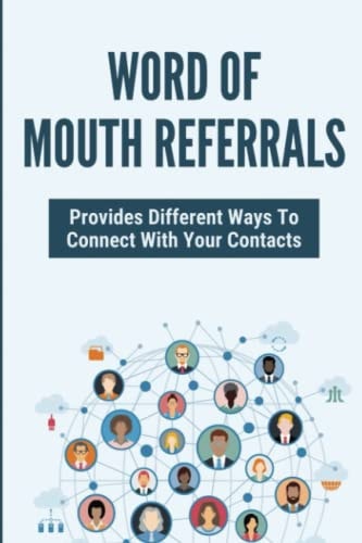 Word Of Mouth Referrals Provides Different Ways To Connect With Your Contacts