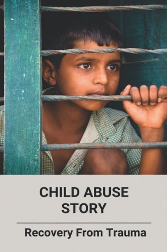 Child Abuse Story Recovery From Trauma