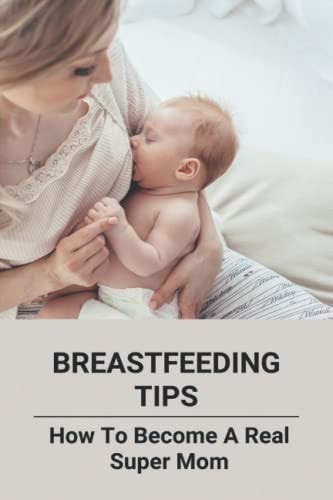 Breastfeeding Tips How To Become A Real Super Mom