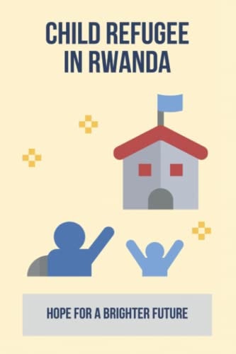 Child Refugee In Rwanda Hope For A Brighter Future