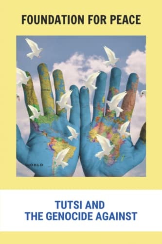 Foundation For Peace Tutsi And The Genocide Against
