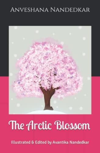 The Arctic Blossom Illustrated & Edited by Avantika Nandedkar