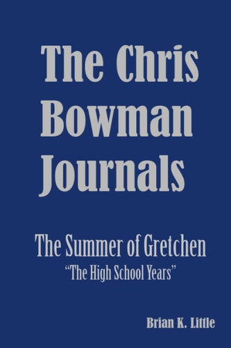 The Chris Bowman Journals Summer of Gretchen - The High School Years