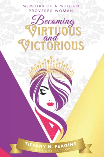 Memoirs of a Modern Proverbs Woman Becoming Virtuous and Victorious