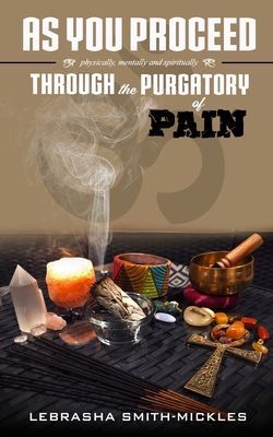 As You Proceed: Physically, Mentally, and Spiritually Through the Purgatory of Pain