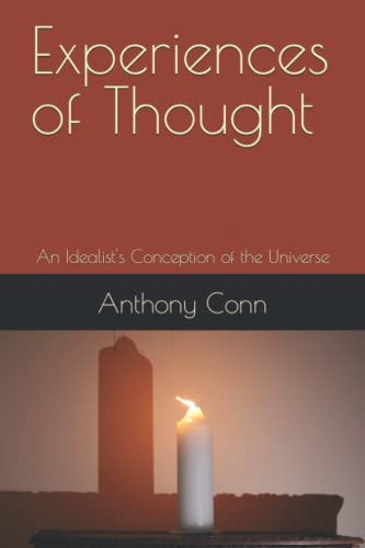 Experiences of Thought An Idealist's Conception of the Universe