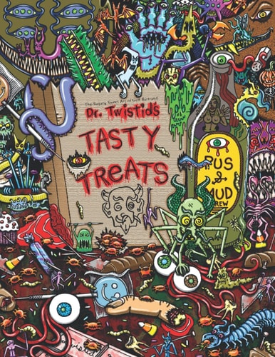 Dr. Twistid's Tasty Treats The Sugary Sweet Art of Geff Bartrand