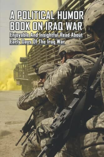 A Political Humor Book On Iraq War Enjoyable And Insightful Read About Early Days Of The Iraq War
