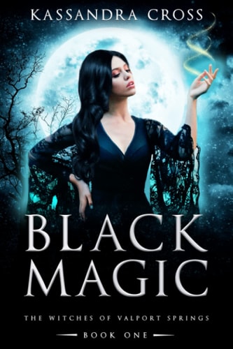 Black Magic The Witches of Valport Springs Book One