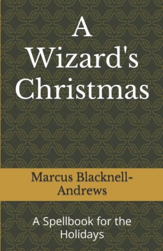 A Wizard's Christmas A Spellbook for the Holidays