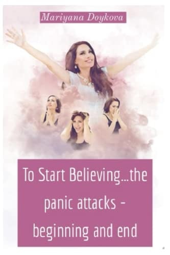 To Start Believing...the Panic Attacks - Beginning and End