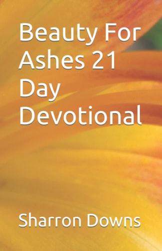 Beauty For Ashes 21 Day Devotional