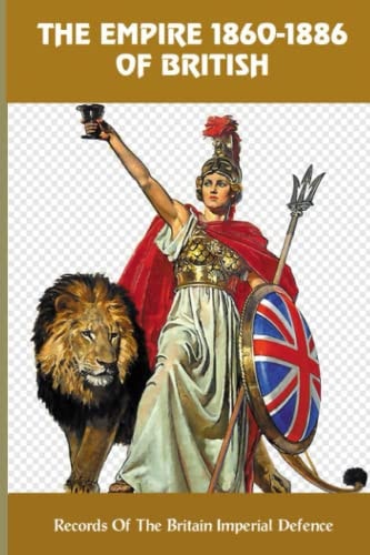 The Empire 1860-1886 Of British Records Of The Britain Imperial Defence