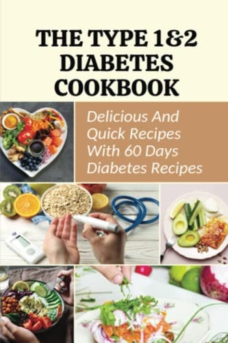 The Type 1&2 Diabetes Cookbook Delicious And Quick Recipes With 60 Days Diabetes Recipes