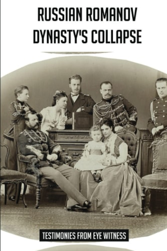 Russian Romanov Dynasty's Collapse Testimonies From Eye Witness