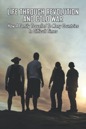 Life Through Revolution And Cold War How A Family Travelled To Many Countries In Difficult Times