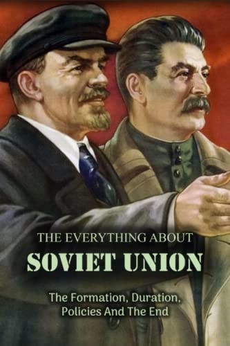 The Everything About Soviet Union The Formation, Duration, Policies And The End