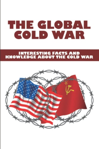 The Global Cold War Interesting Facts And Knowledge About The Cold War