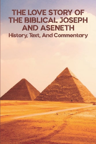 The Love Story Of The Biblical Joseph And Aseneth History, Text, And Commentary