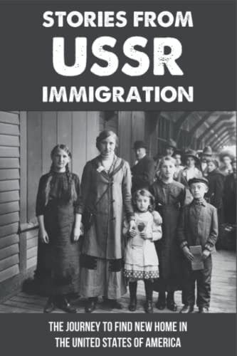 Stories From USSR Immigration The Journey To Find New Home In The United States Of America