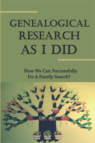 Genealogical Research As I Did How We Can Successfully Do A Family Search?