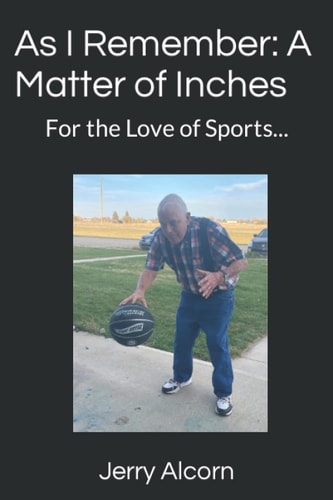 As I Remember A Matter of Inches: For the Love of Sports...