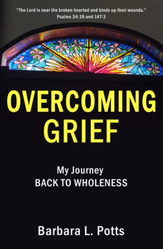 Overcoming Grief My Journey BACK TO WHOLENESS