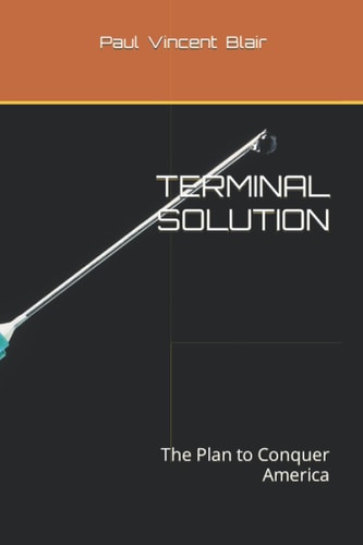 Terminal Solution The Plan to Conquer America