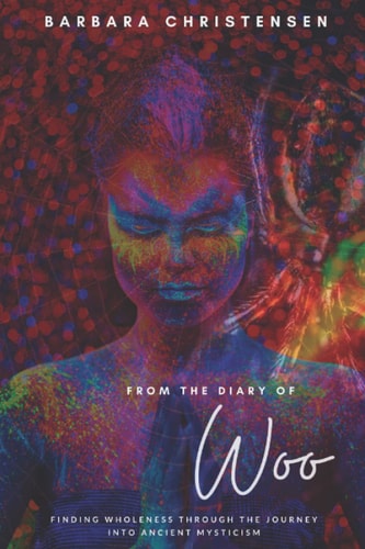 From The Diary Of Woo Finding Wholeness Through the Journey Into Ancient Mysticism