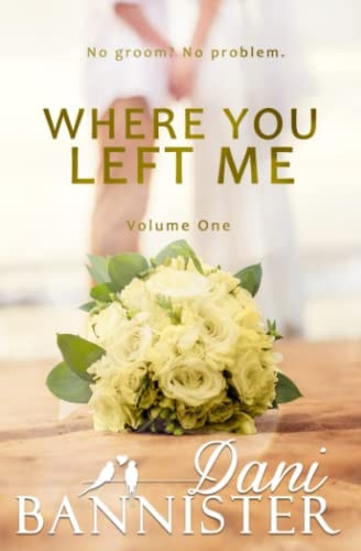 Where You Left Me, Vol 1. A Lust to Lovers Romance