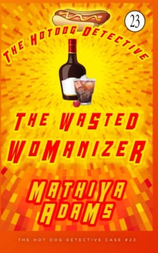 The Wasted Womanizer A Hot Dog Detective Mystery Case #23
