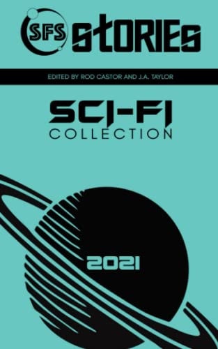SFS Stories 2021 Sci-Fi Collection Twenty-Two Sci-Fi Flash Fiction Stories