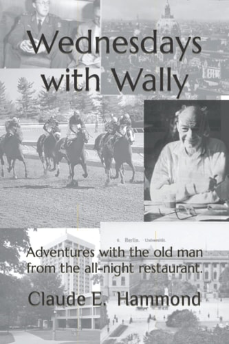 Wednesdays with Wally Adventures with the Old Man from the All-night Restaurant.