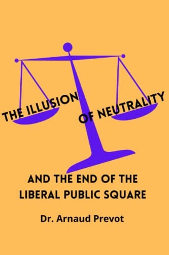 The Illusion of Neutrality And the End of the Liberal Public Square