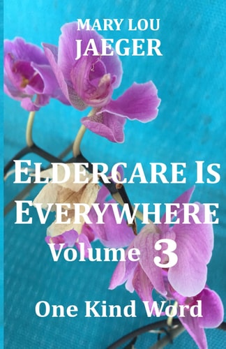 Eldercare Is Everywhere Volume 3 One Kind Word