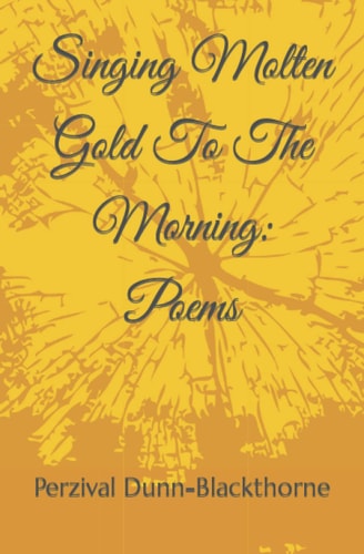 Singing Molten Gold To The Morning Poems