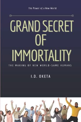 Grand Secret of Immortality The Making of New World- Same Humans