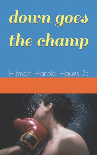 Down Goes The Champ Hitman Harold Hayes Jr.