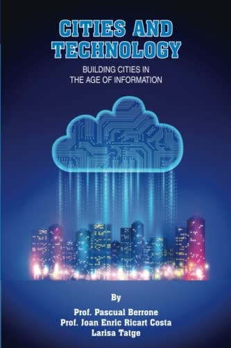 CITIES and Technology Building Cities in the Age of Information