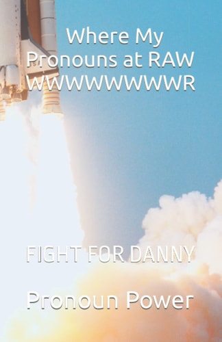 Where My Pronouns at RAW WWWWWWWWR Fight for Danny