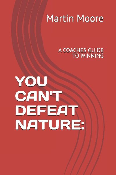 YOU CANT DEFEAT NATURE: A COACHES GUIDE TO WINNING