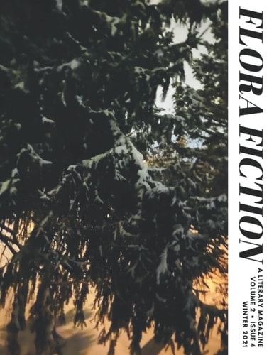 Flora Fiction Literary Magazine Winter 2021 Volume 2 Issue 4
