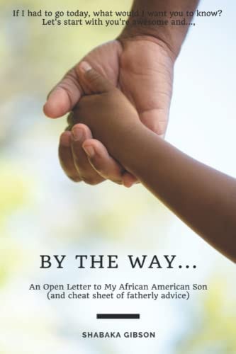 By the Way... An Open Letter to My African American Son (and Cheat Sheet of Fatherly Advice)