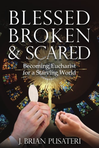 Blessed Broken & Scared Becoming Eucharist for a Starving World
