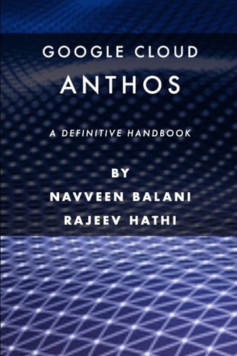 Google Cloud Anthos A Definitive Handbook