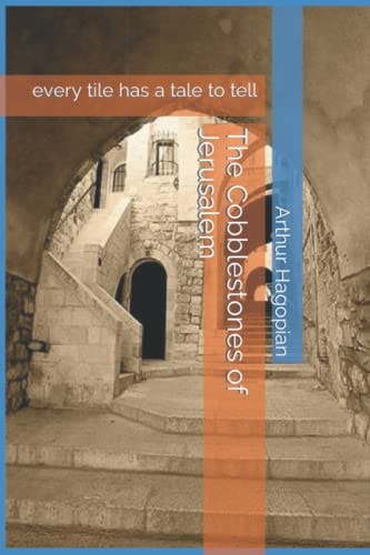 The Cobblestones of Jerusalem Every Tile Has a Tale to Tell