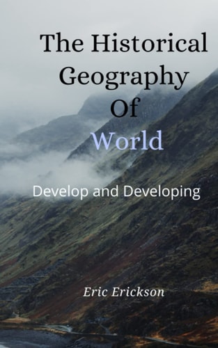 The Historical Geography Of World Develop and Developing
