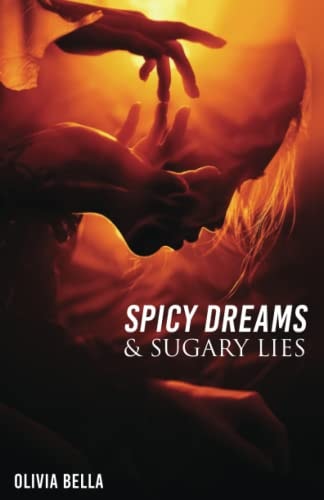 Spicy Dreams & Sugary Lies A Collection of Poetry about Love, Passion and Betrayal