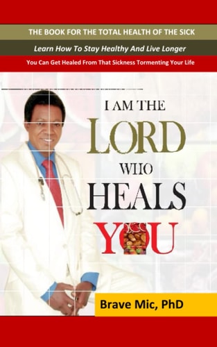 I Am the Lord Who Heals You The Book For The Total Health Of The Sick