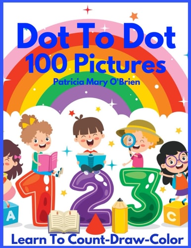 Dot To Dot 100 Pictures Learn to Count-Draw-Color